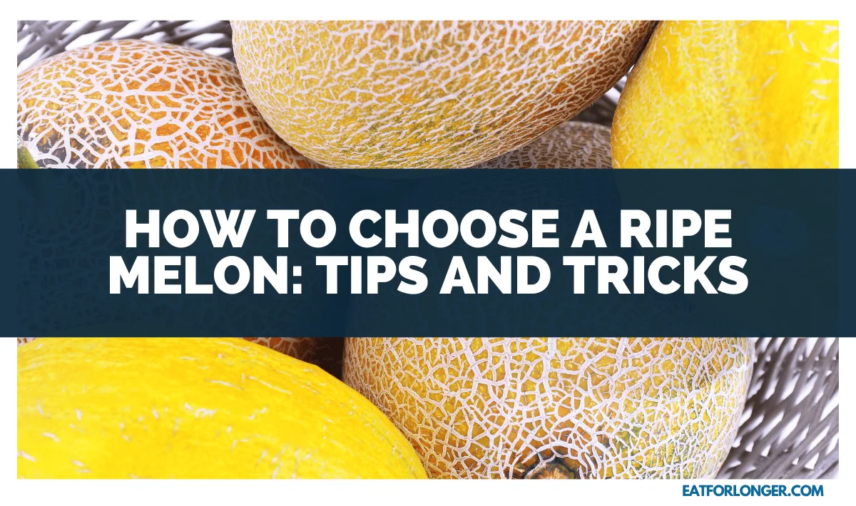How To Choose A Ripe Melon_ Tips And Tricks