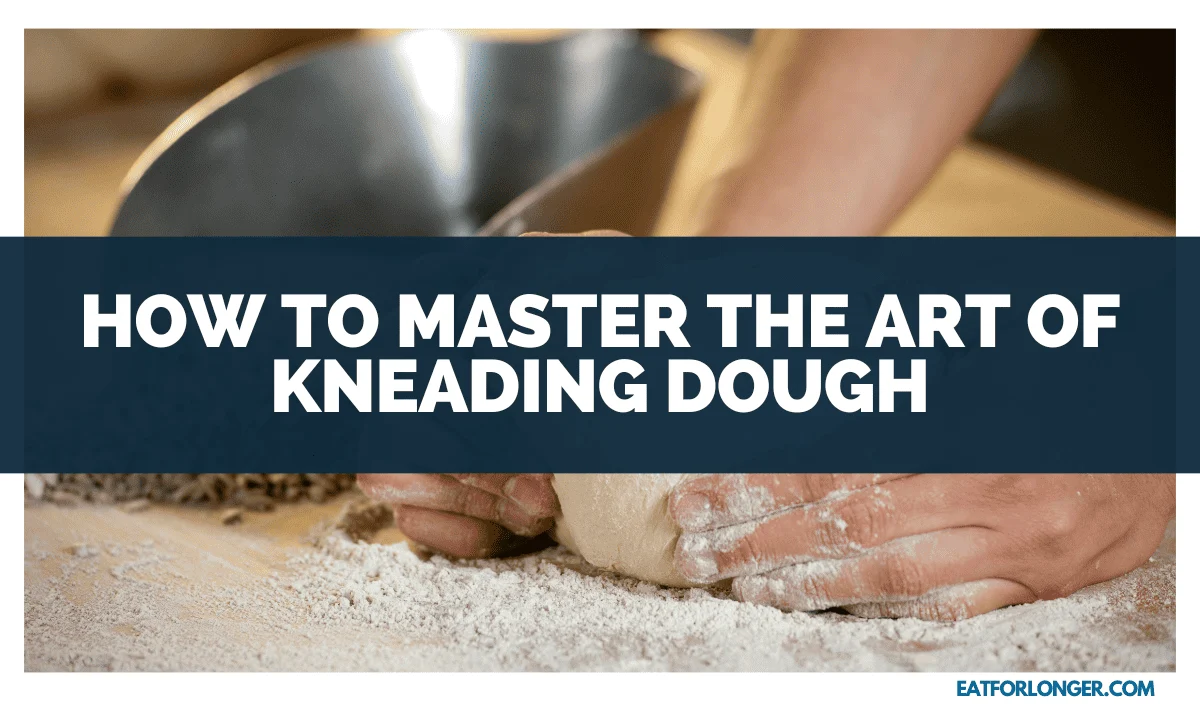 How To Master The Art Of Kneading Dough