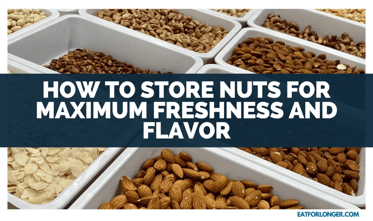 How To Store Nuts For Maximum Freshness And Flavor