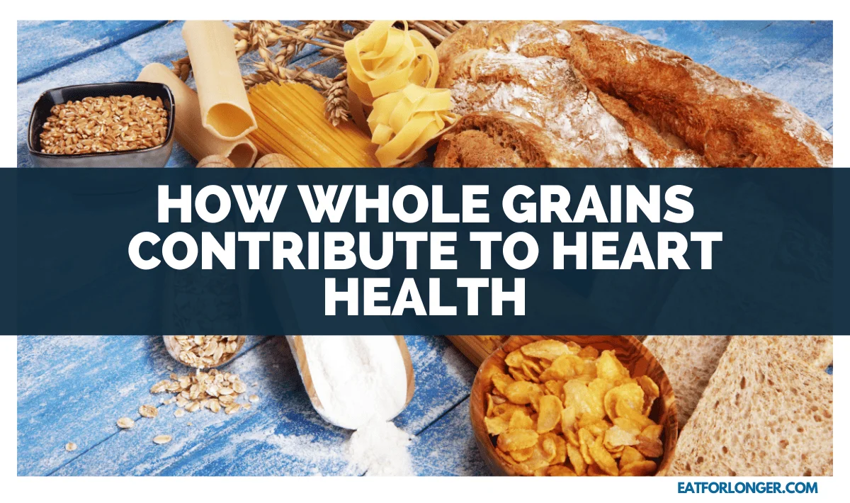 How Whole Grains Contribute To Heart Health