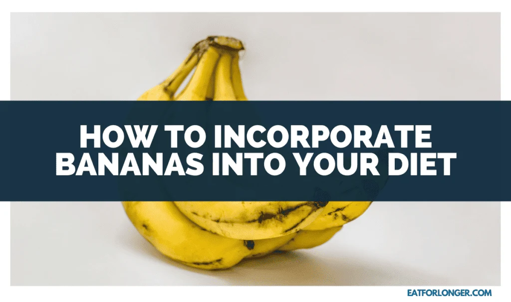 How to Incorporate Bananas into Your Diet