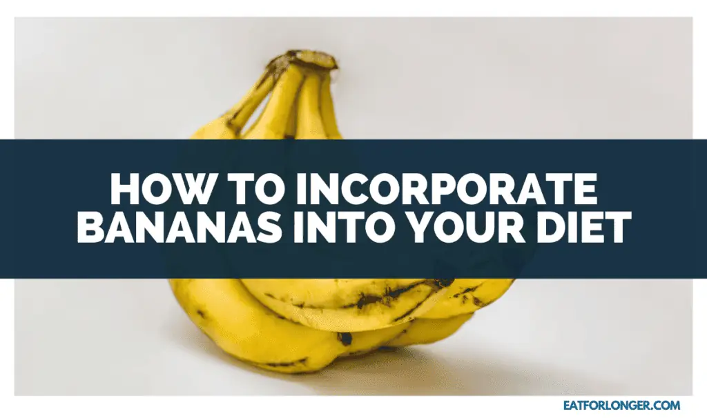 How to Incorporate Bananas into Your Diet