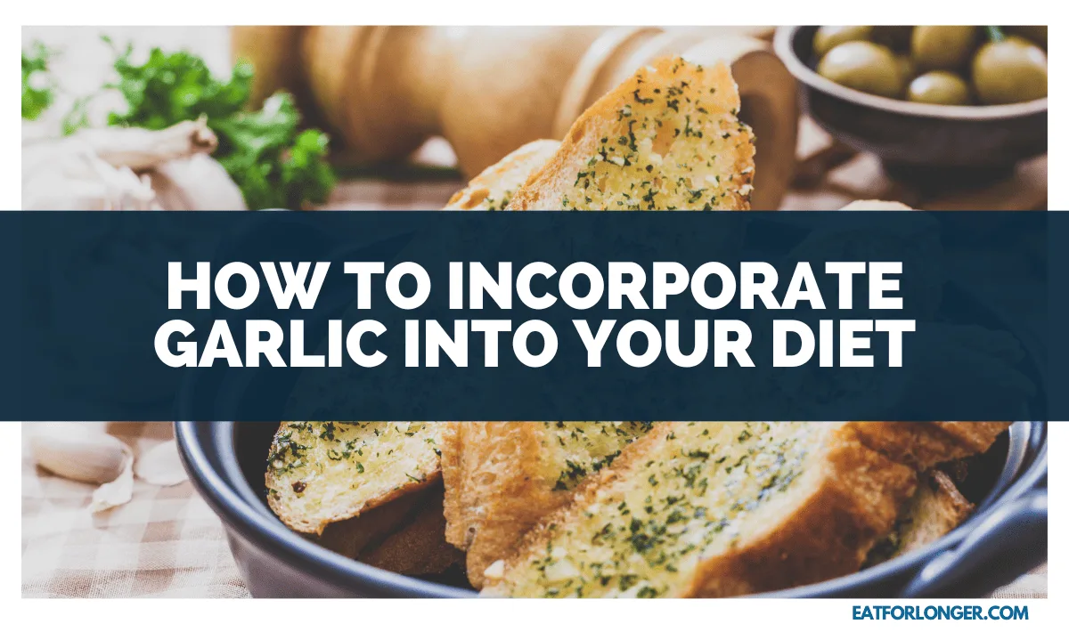 How to Incorporate Garlic into Your Diet