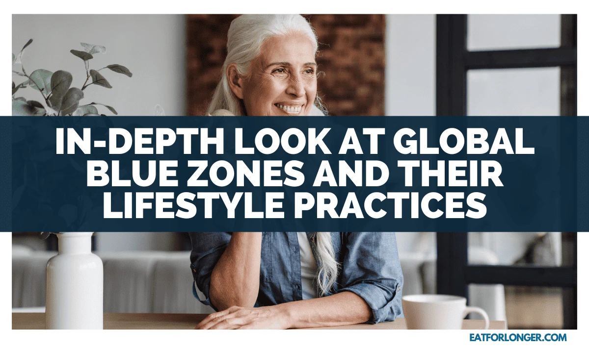 In-Depth Look At Global Blue Zones And Their Lifestyle Practices