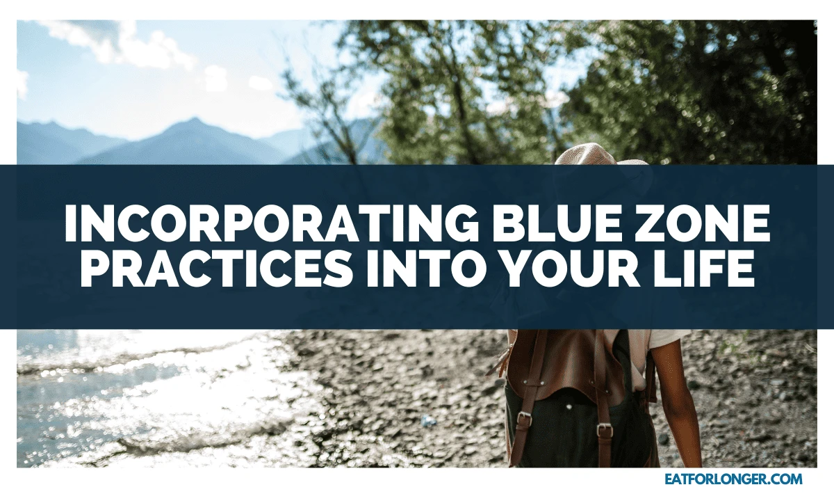 Incorporating Blue Zone Practices into Your Life