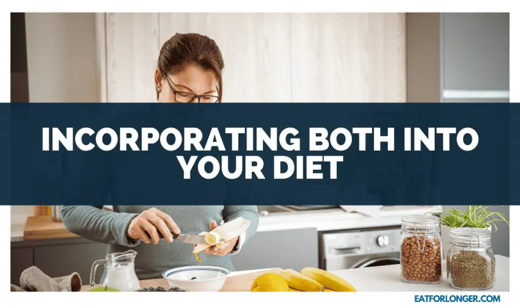 Incorporating Both into Your Diet