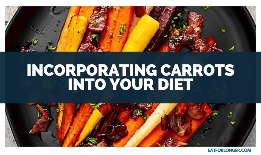 Incorporating Carrots into Your Diet