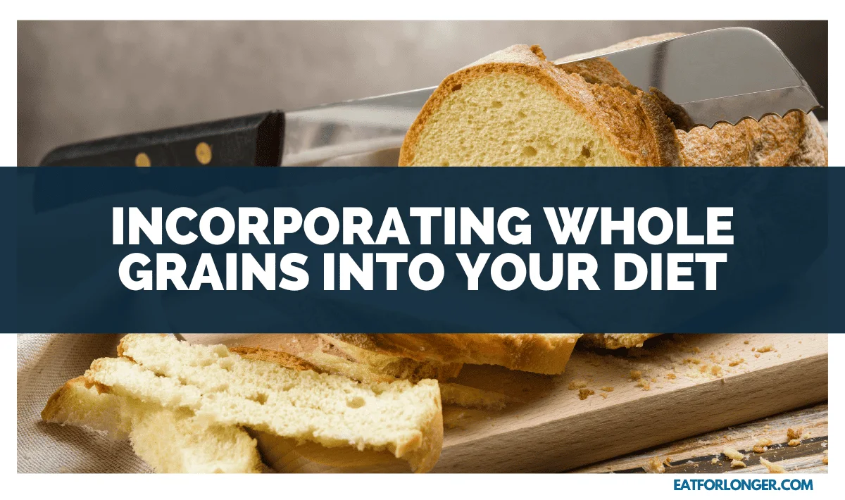 Incorporating Whole Grains into Your Diet