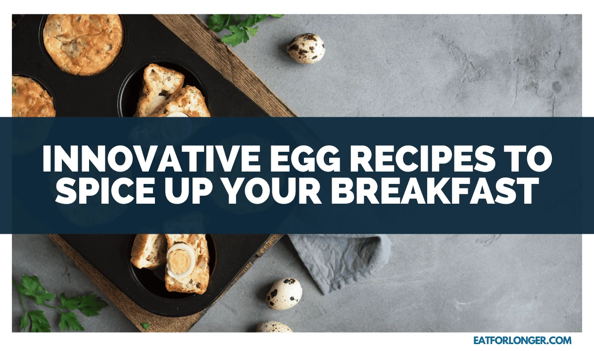 Innovative Egg Recipes To Spice Up Your Breakfast