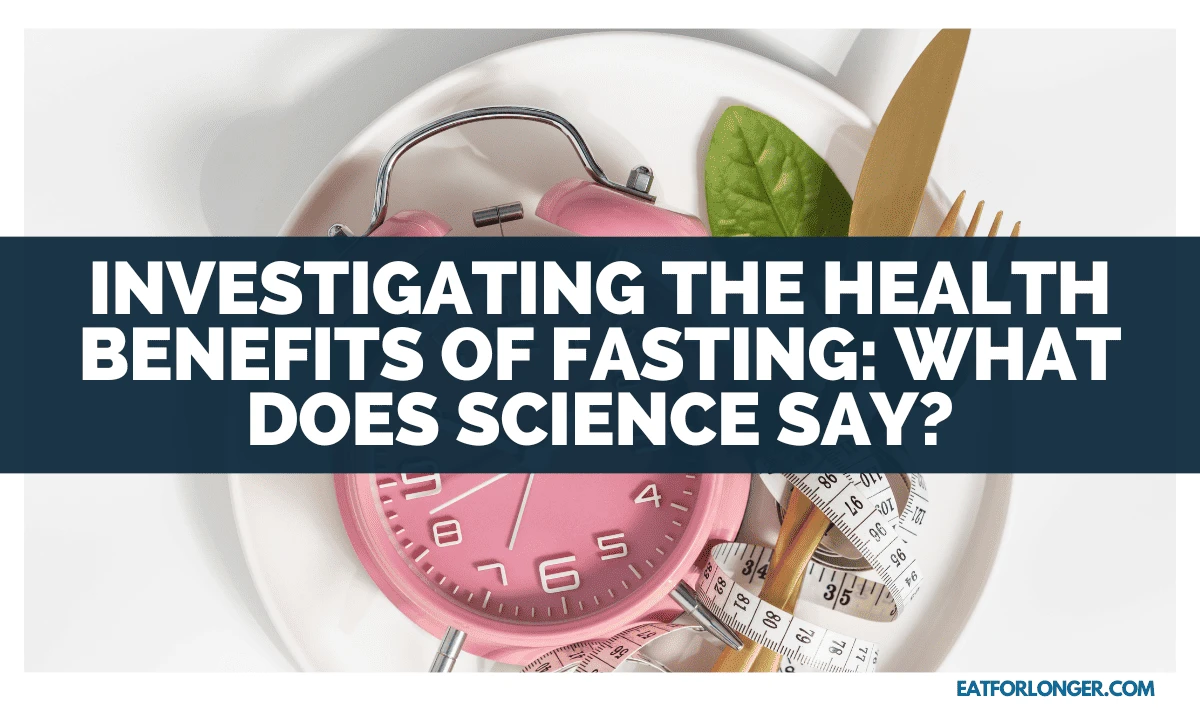 Investigating The Health Benefits Of Fasting_ What Does Science Say