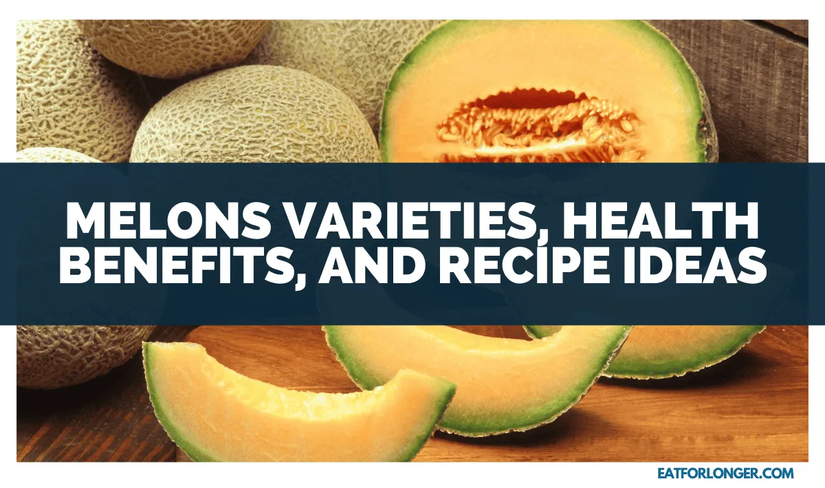 Melons Varieties, Health Benefits, And Recipe Ideas