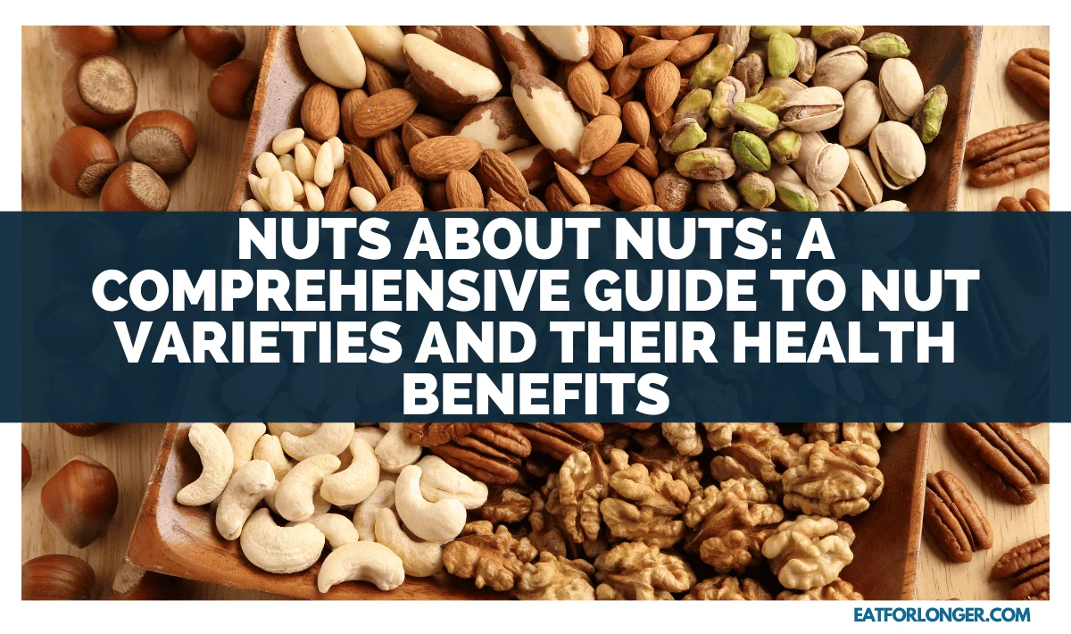 Nuts About Nuts_ A Comprehensive Guide To Nut Varieties And Their Health Benefits