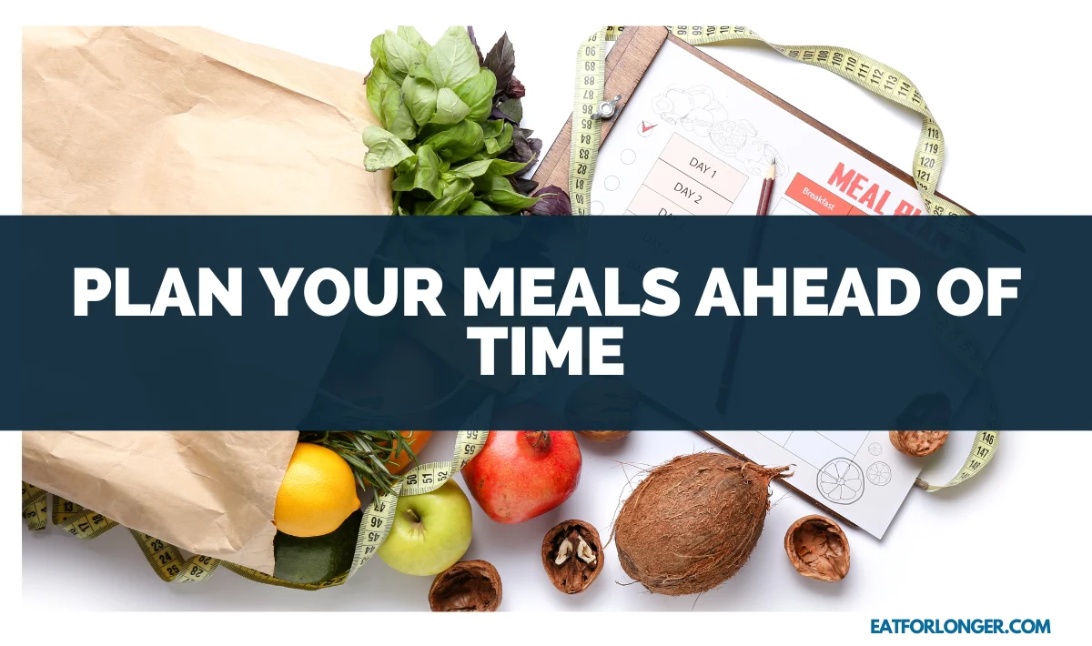 Plan Your Meals Ahead of Time