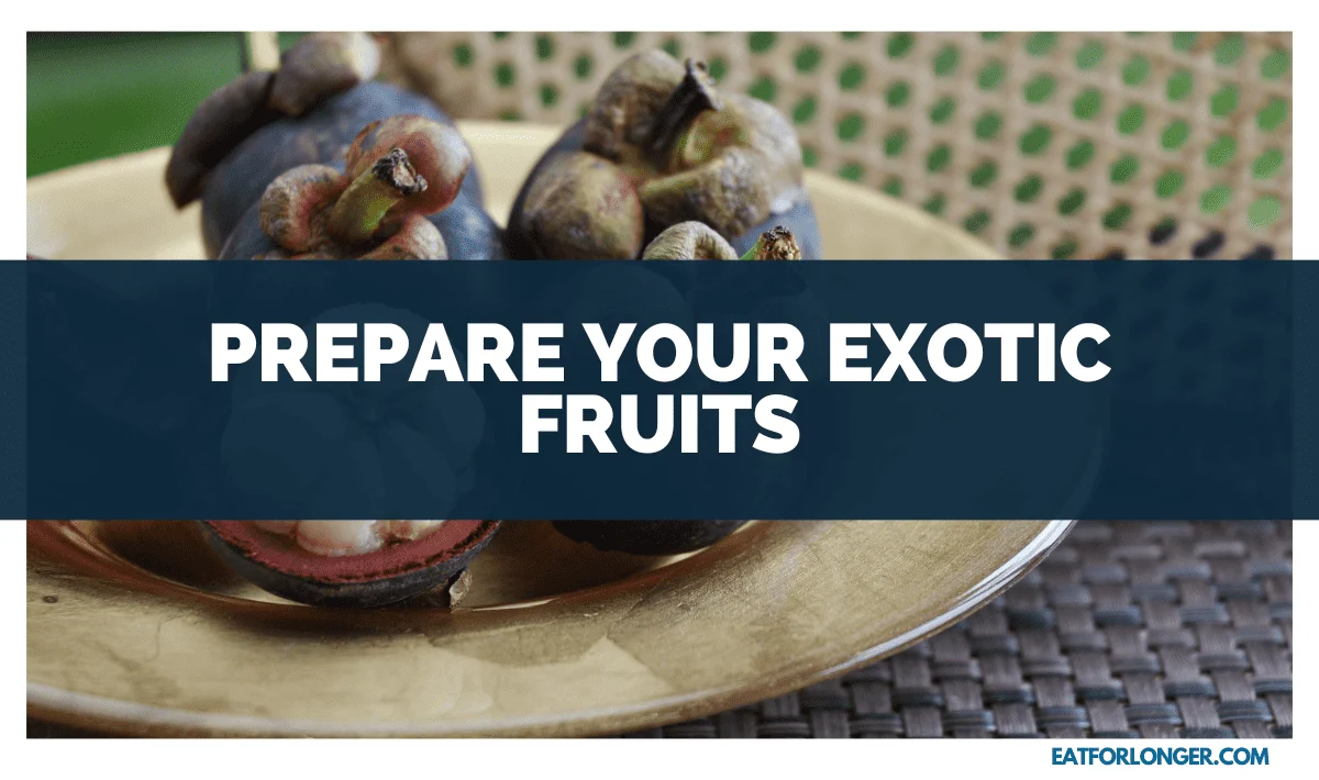 Prepare Your Exotic Fruits