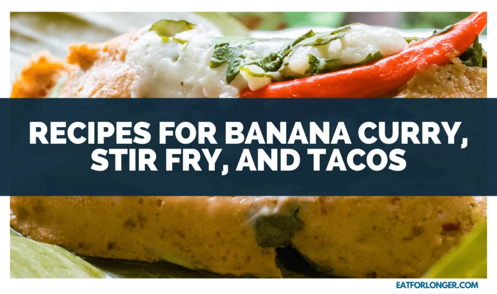 Recipes for Banana Curry, Stir Fry, and Tacos