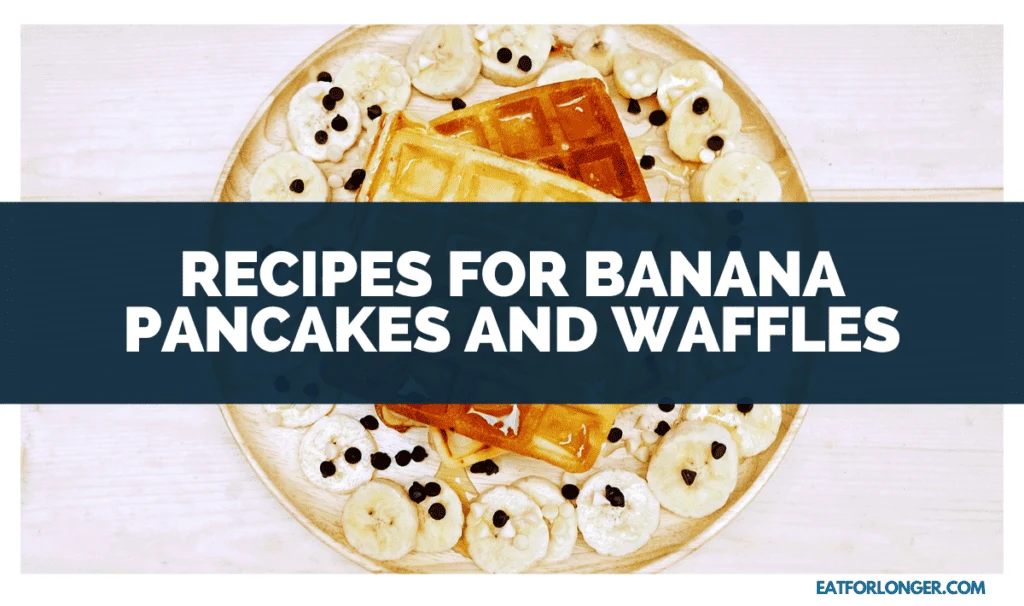 Recipes for Banana Pancakes and Waffles