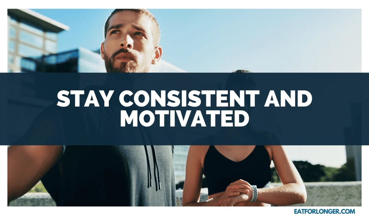 Stay Consistent and Motivated