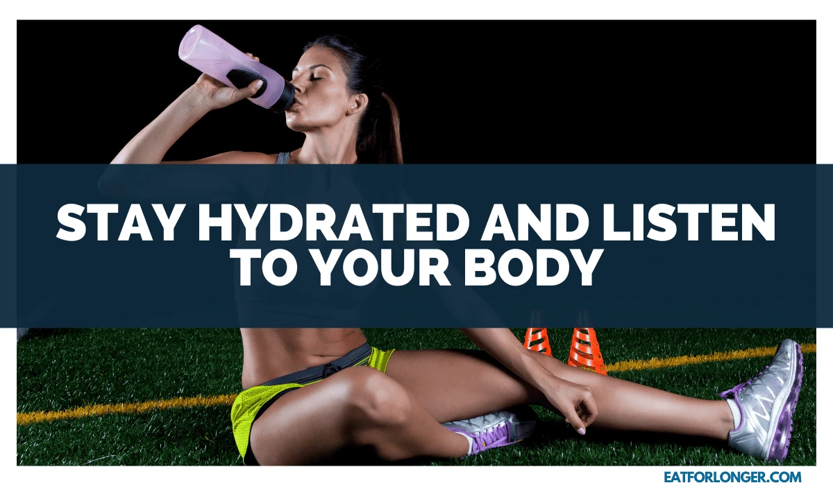 Stay Hydrated and Listen to Your Body