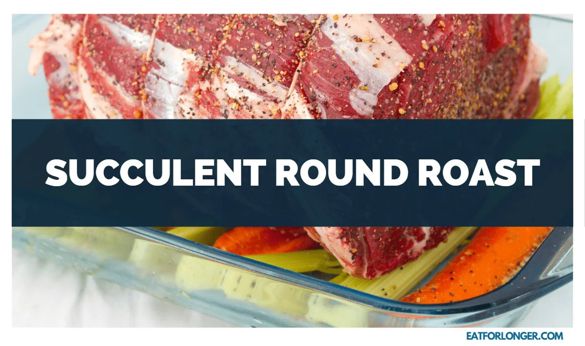 Succulent Round Roast