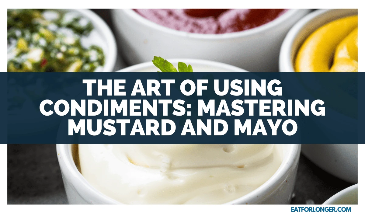 The Art Of Using Condiments_ Mastering Mustard And Mayo