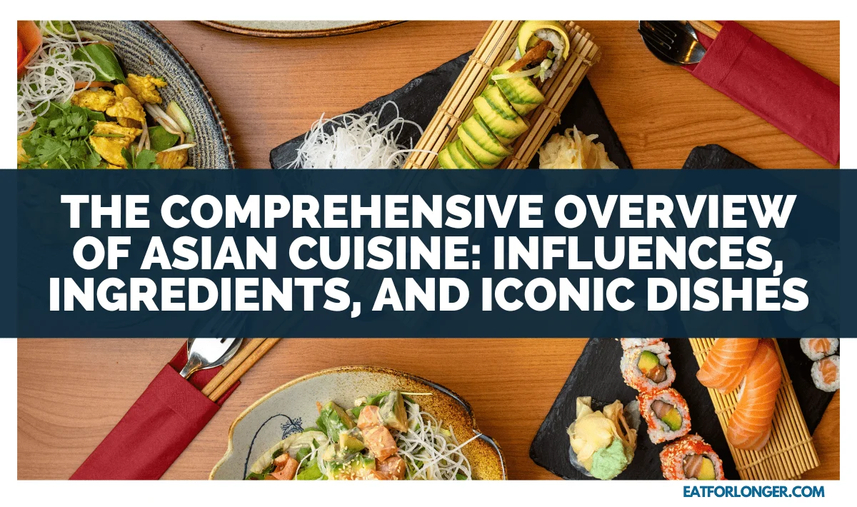The Comprehensive Overview Of Asian Cuisine_ Influences, Ingredients, And Iconic Dishes