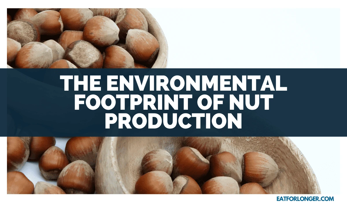 The Environmental Footprint Of Nut Production