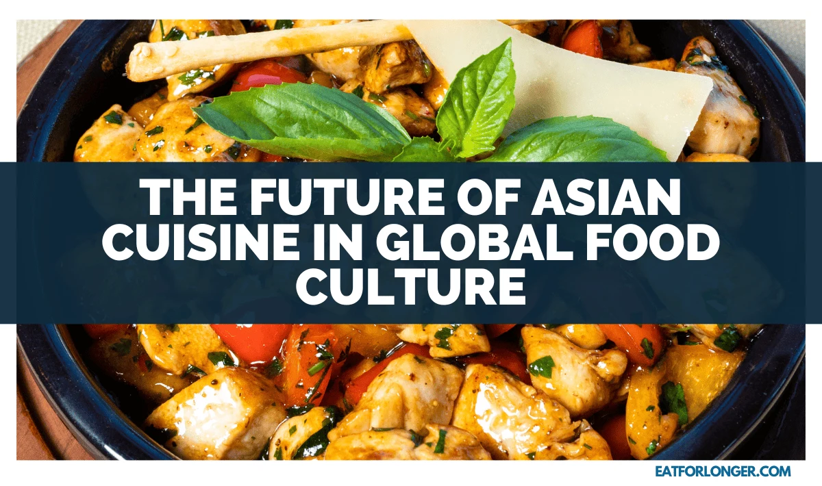 The Future of Asian Cuisine in Global Food Culture