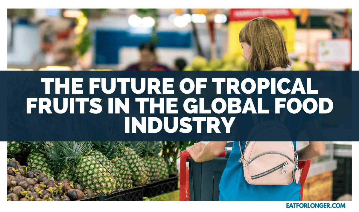 The Future of Tropical Fruits in the Global Food Industry