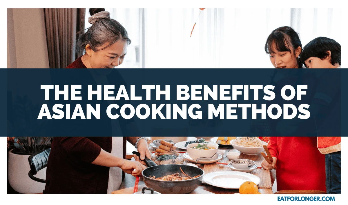 The Health Benefits of Asian Cooking Methods
