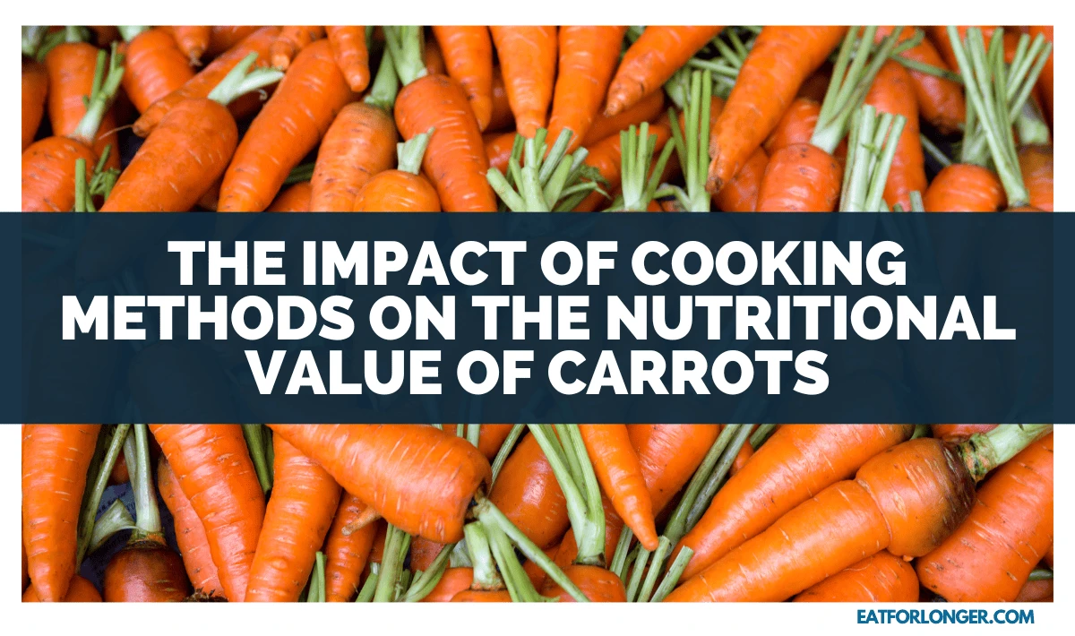 The Impact Of Cooking Methods On The Nutritional Value Of Carrots