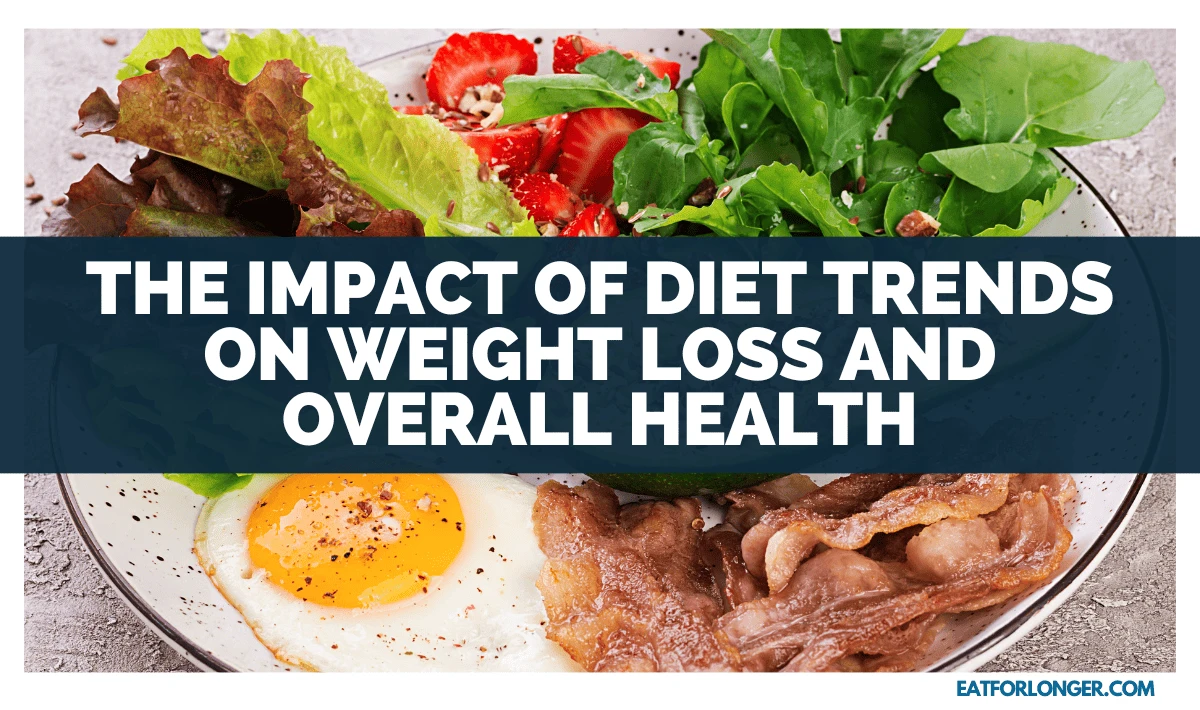 The Impact Of Diet Trends On Weight Loss And Overall Health