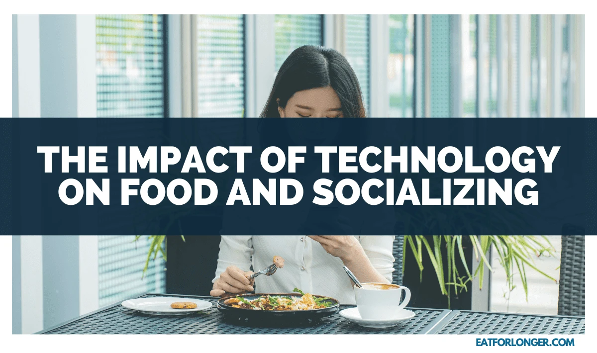 The Impact of Technology on Food and Socializing