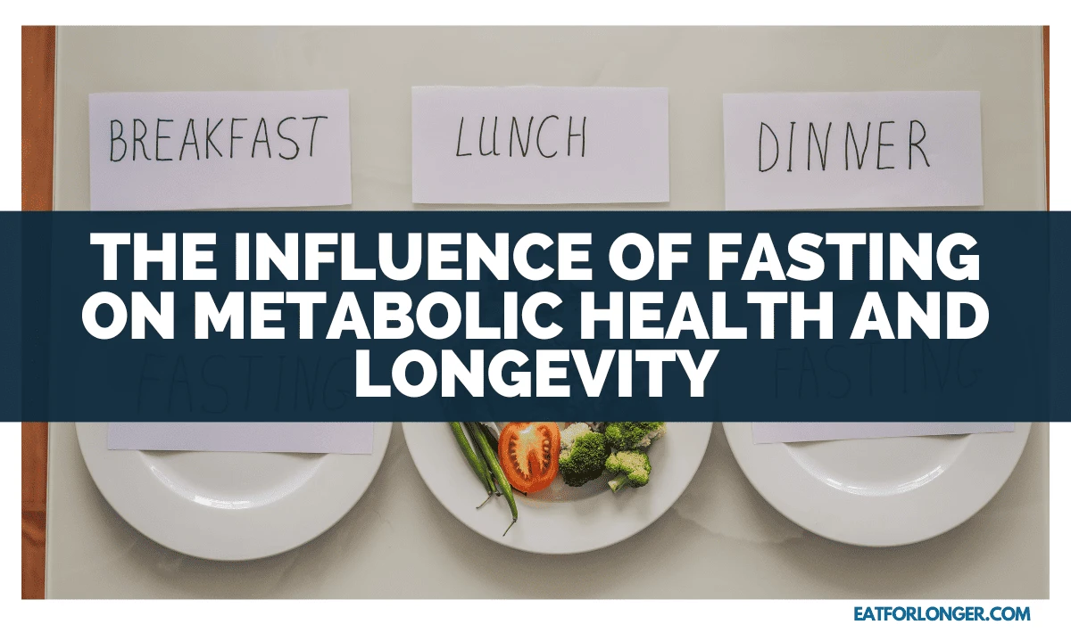 The Influence Of Fasting On Metabolic Health And Longevity