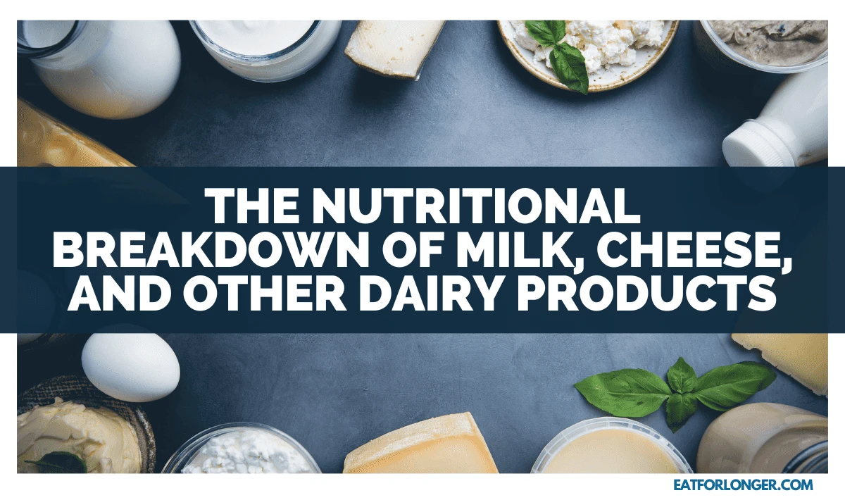 The Nutritional Breakdown Of Milk, Cheese, And Other Dairy Products