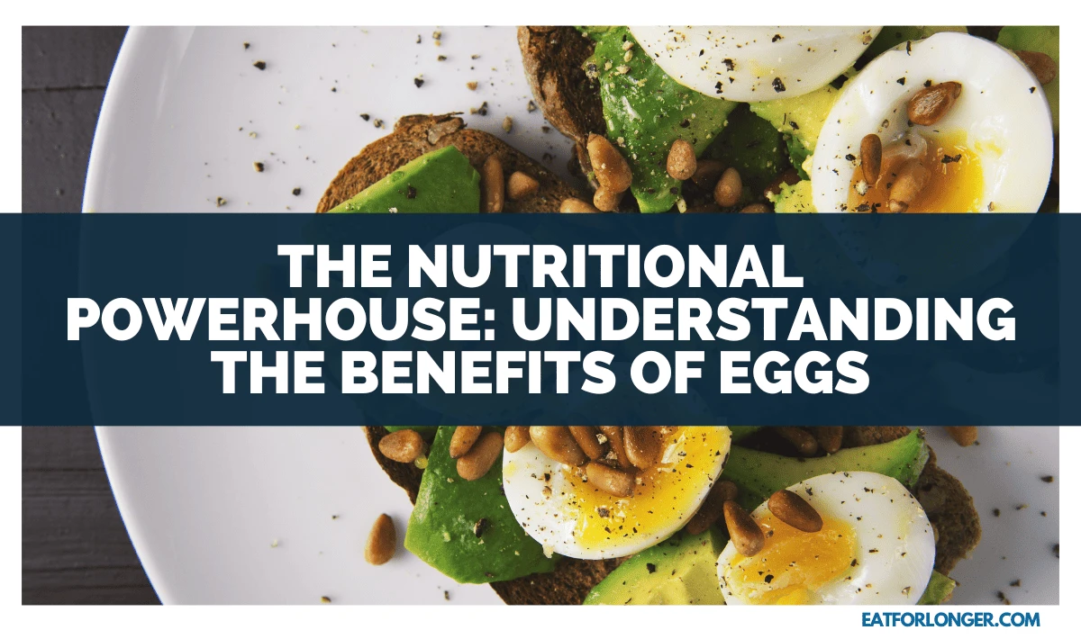 The Nutritional Powerhouse_ Understanding The Benefits Of Eggs
