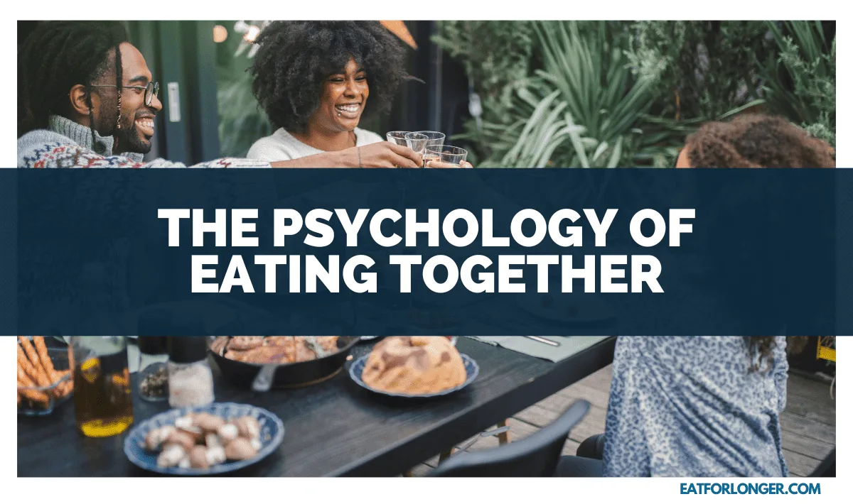 The Psychology of Eating Together