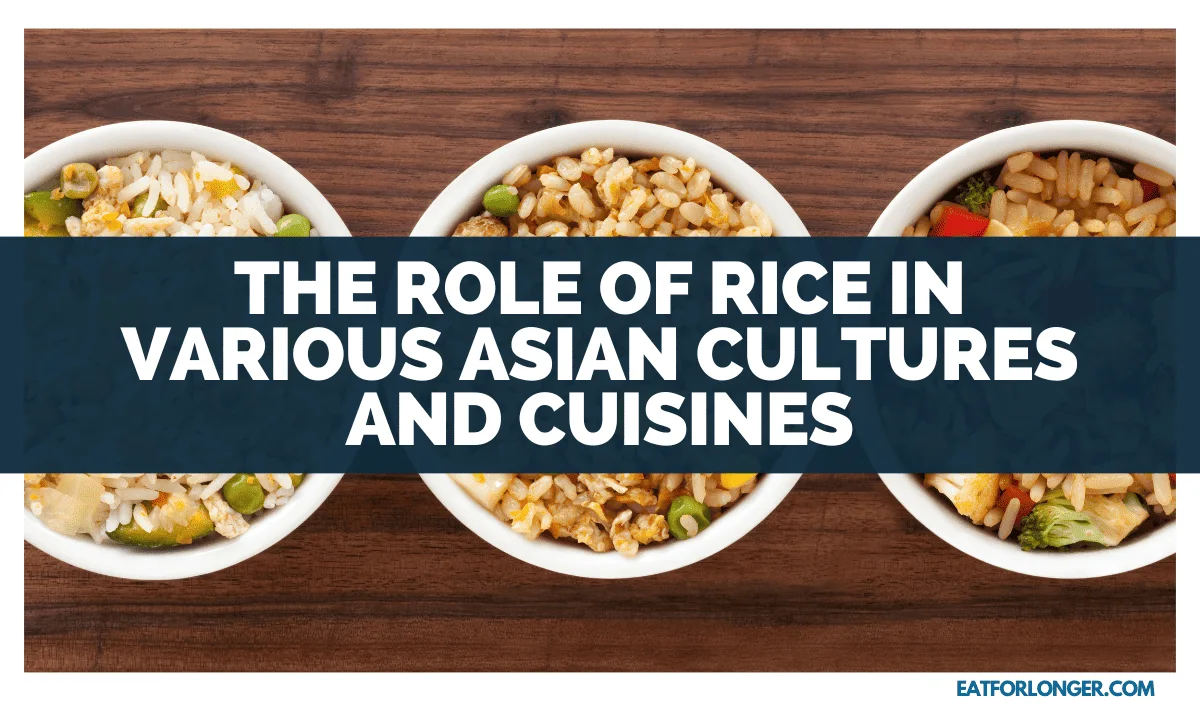 The Role Of Rice In Various Asian Cultures And Cuisines