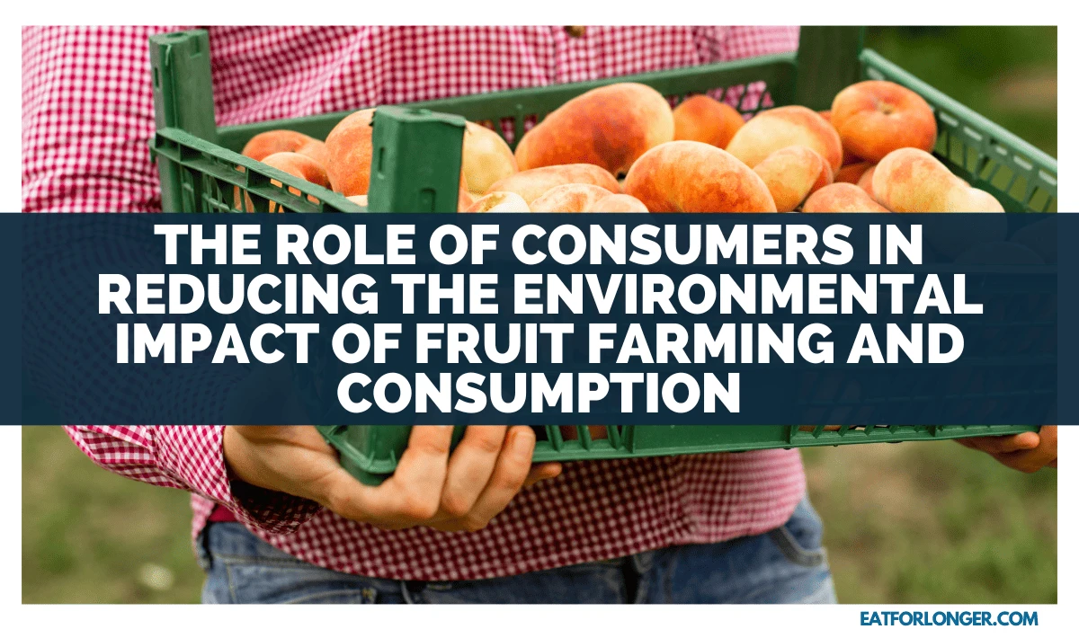 The Role of Consumers in Reducing the Environmental Impact of Fruit Farming and Consumption