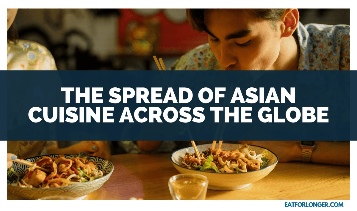 The Spread of Asian Cuisine Across the Globe