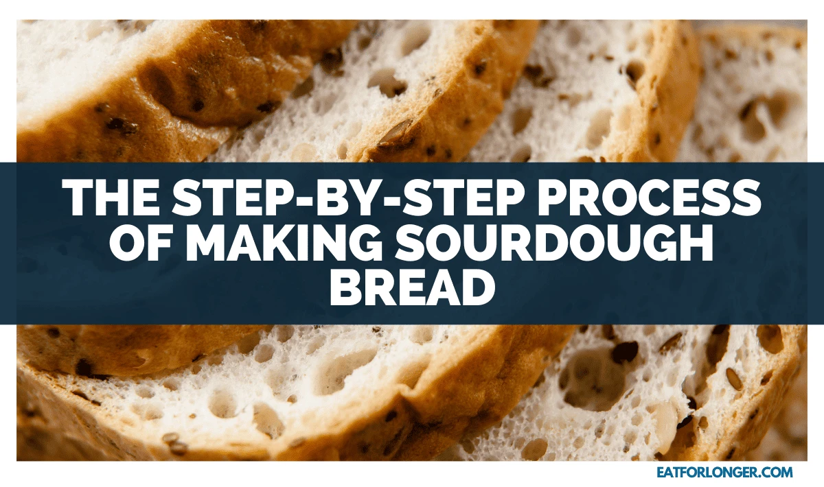 The Step-By-Step Process Of Making Sourdough Bread