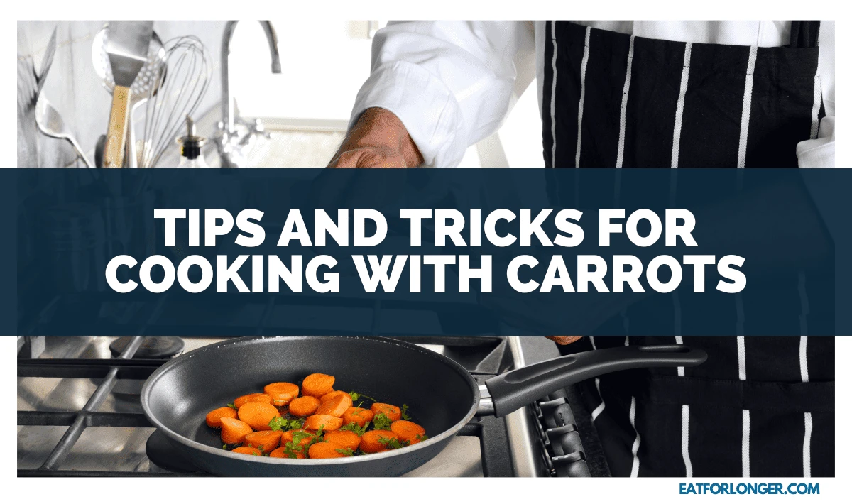 Tips and Tricks for Cooking with Carrots