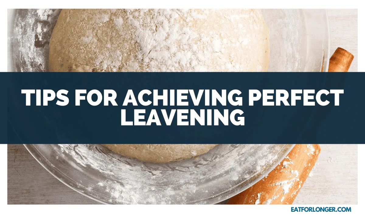 Tips for Achieving Perfect Leavening