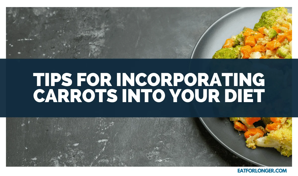 Tips for Incorporating Carrots into Your Diet