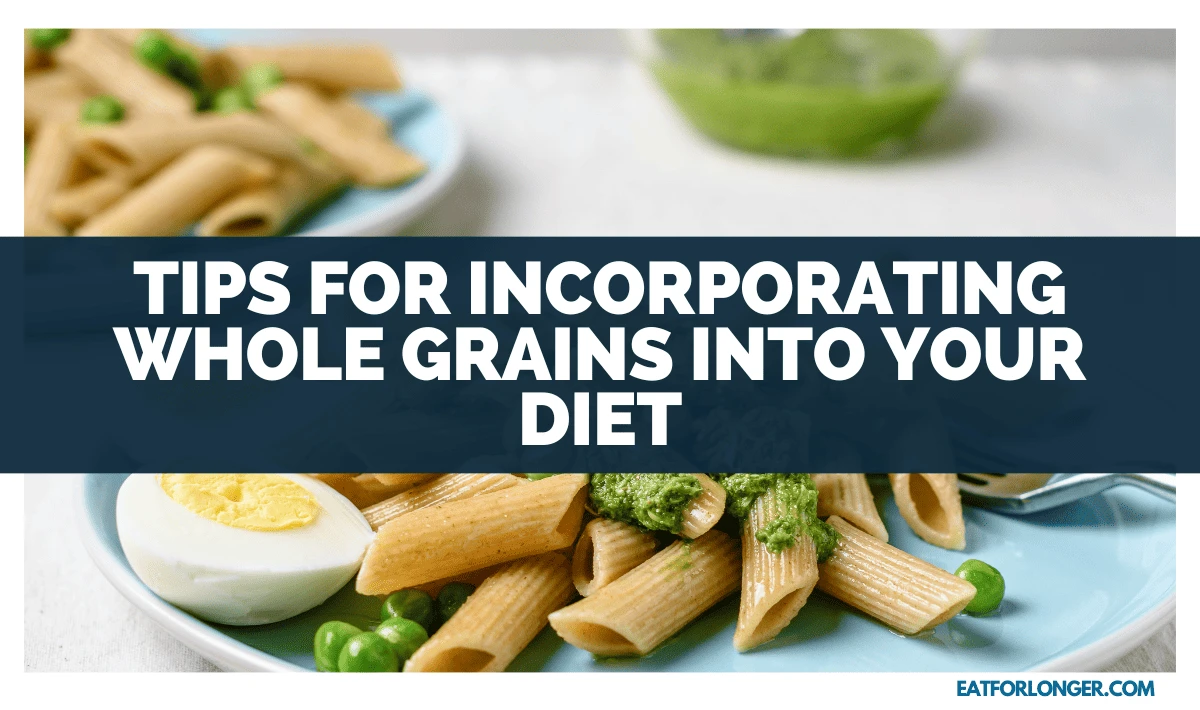 Tips for Incorporating Whole Grains into Your Diet
