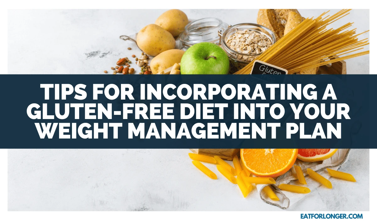 Tips for Incorporating a Gluten-Free Diet into Your Weight Management Plan