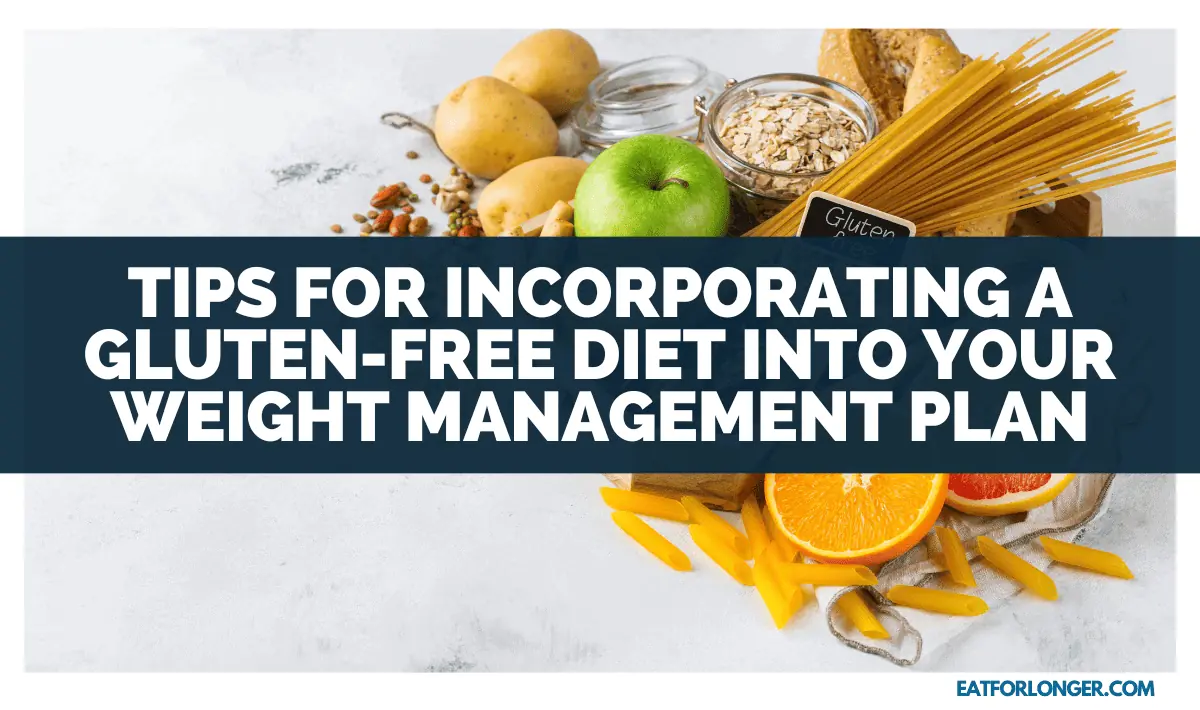 Tips for Incorporating a Gluten-Free Diet into Your Weight Management Plan