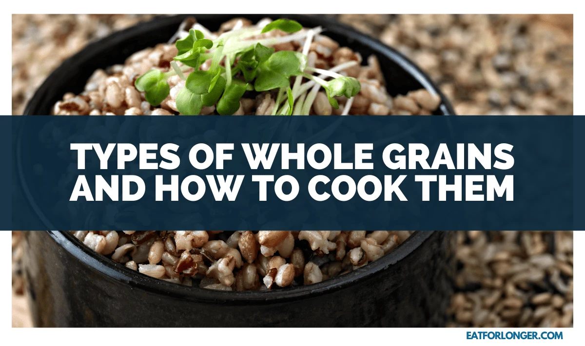 Types of Whole Grains and How to Cook them