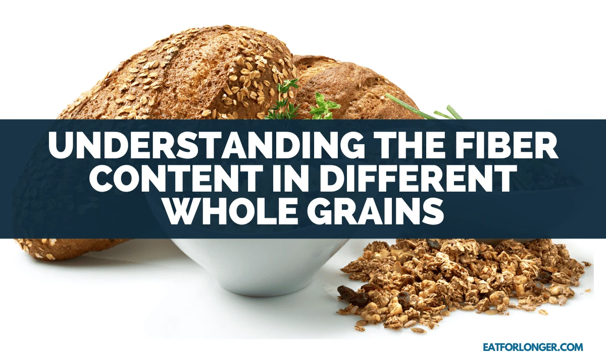 Understanding The Fiber Content In Different Whole Grains