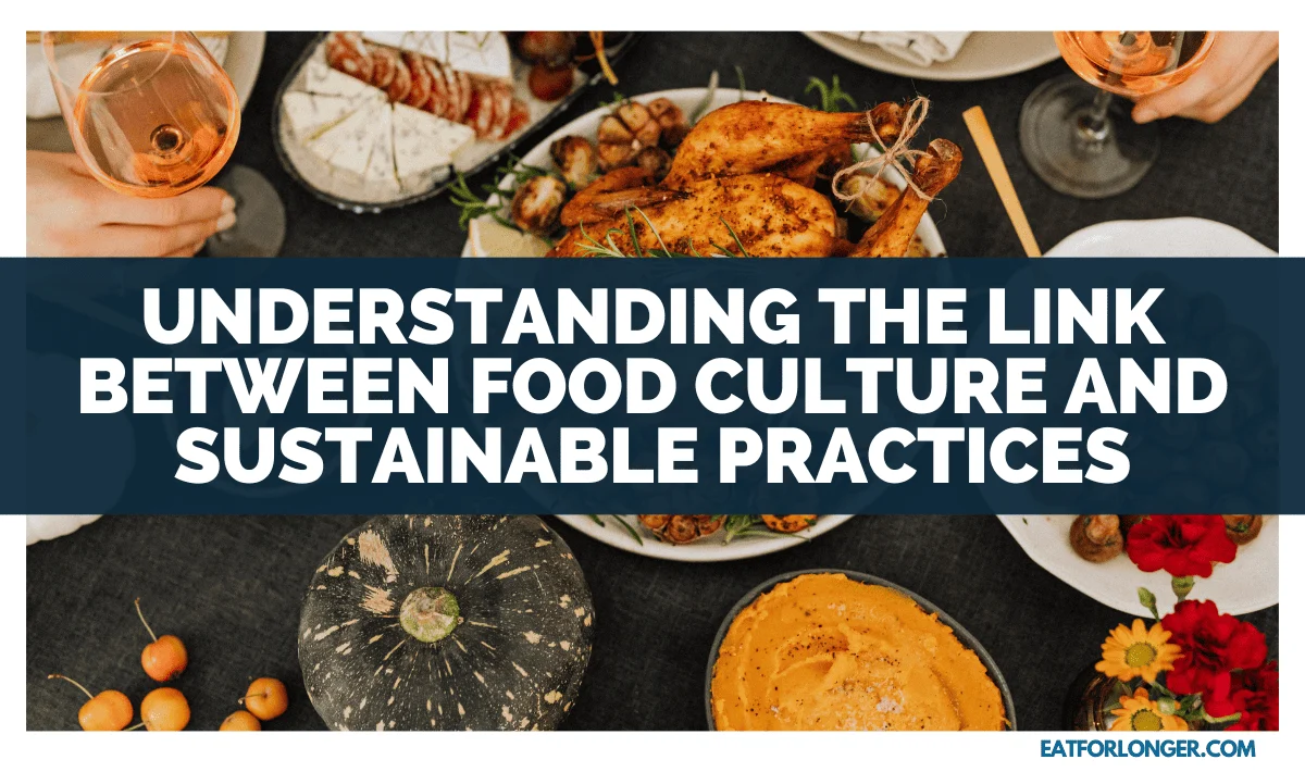 Understanding The Link Between Food Culture And Sustainable Practices