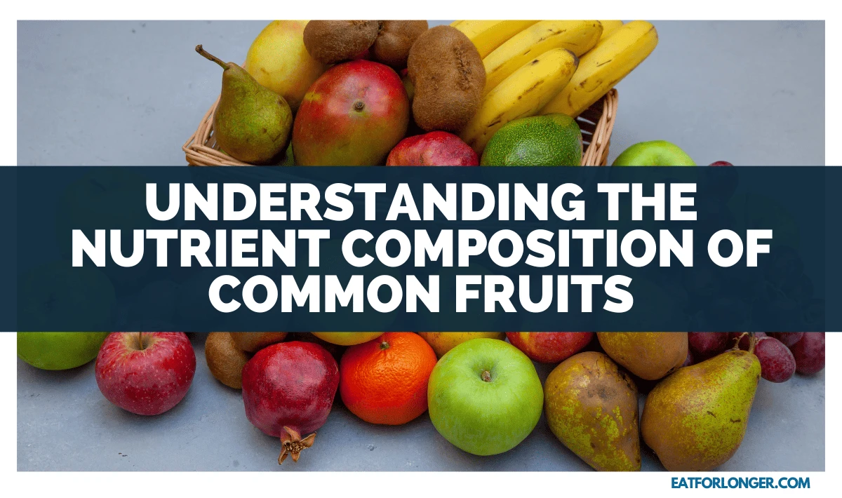 Understanding The Nutrient Composition Of Common Fruits